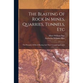The Blasting Of Rock In Mines, Quarries, Tunnels, Etc