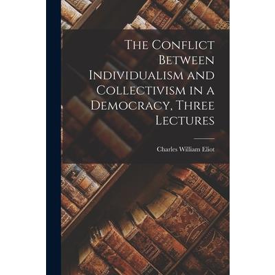 The Conflict Between Individualism and Collectivism in a Democracy, Three Lectures