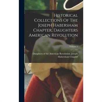 Historical Collections Of The Joseph Habersham Chapter, Daughters American Revolution; Volume 2