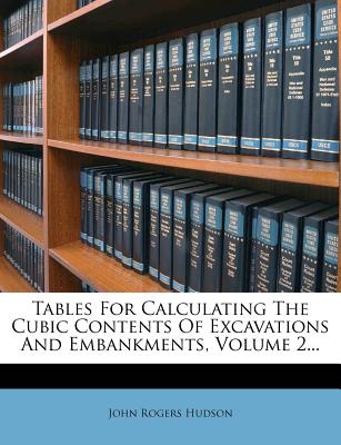 Tables for Calculating the Cubic Contents of Excavations and Embankments, Volume 2...