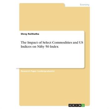 The Impact of Select Commodities and US Indices on Nifty 50 Index