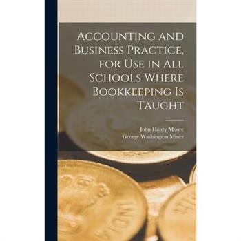 Accounting and Business Practice, for Use in All Schools Where Bookkeeping Is Taught