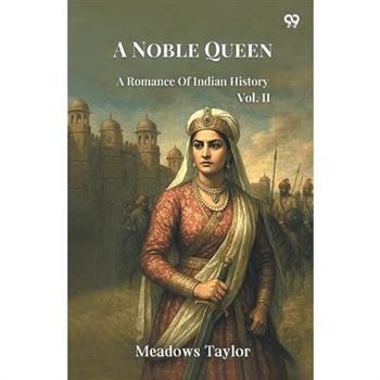 A Noble Queen A Romance Of Indian History Vol. II