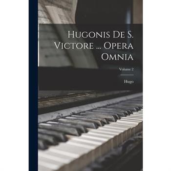 Hugonis De S. Victore ... Opera Omnia; Volume 2