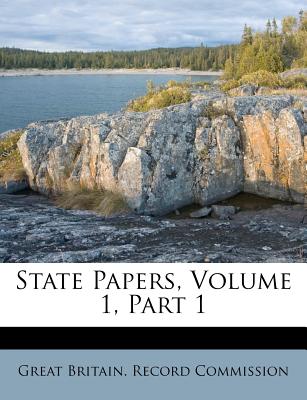State Papers, Volume 1, Part 1