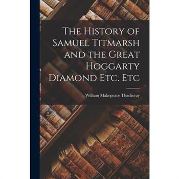 The History of Samuel Titmarsh and the Great Hoggarty Diamond Etc. Etc