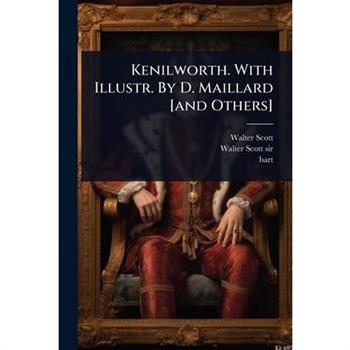 Kenilworth. With Illustr. By D. Maillard [and Others]