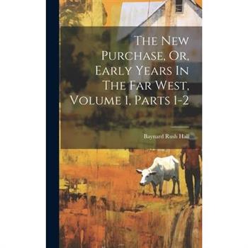 The New Purchase, Or, Early Years In The Far West, Volume 1, Parts 1-2
