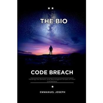 The Bio-Code Breach, Hacking the Genetic and Neurological Scripts of Your Limitations