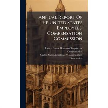 Annual Report Of The United States Employees' Compensation Commission