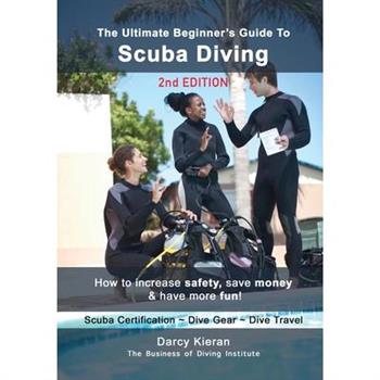 The Ultimate Beginner's Guide to Scuba Diving (2nd Ed.)