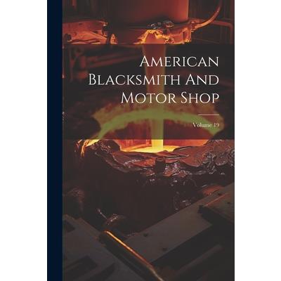 American Blacksmith And Motor Shop; Volume 19