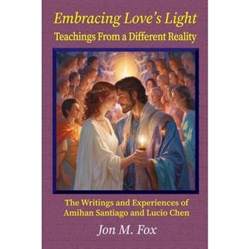 Embracing Love's Light - Teachings From a Different Reality