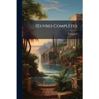 Oeuvres Compl癡tes, Volume 20