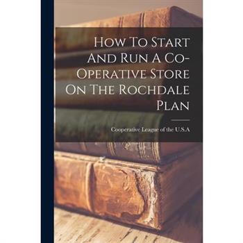 How To Start And Run A Co-operative Store On The Rochdale Plan