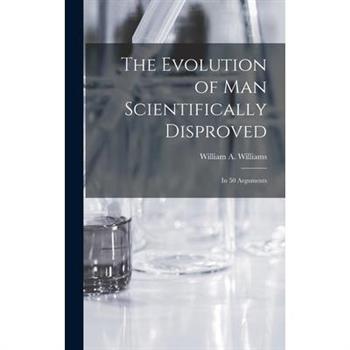 The Evolution of Man Scientifically Disproved