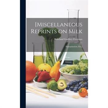[Miscellaneous Reprints on Milk; Pasteurization, Etc.]