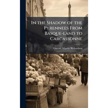 In the Shadow of the Pyrennees From Basque-land to Carcassonne