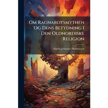 Om Ragnarotsmythen Og Dens Betydning I Den Oldnordiske Religion