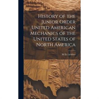 History of the Junior Order United American Mechanics of the United States of North America