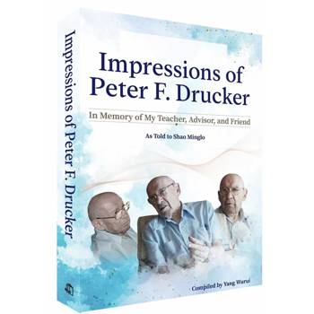 Impressions of Peter F. Drucker：In Memory of My Teacher, Advisor, and Friend